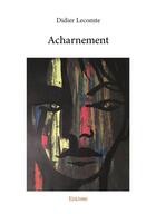 Couverture du livre « Acharnement » de Didier Lecomte aux éditions Edilivre