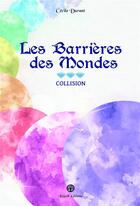 Couverture du livre « Les Barrières des Mondes : Collision » de Cecile Durant aux éditions Editions Kelach