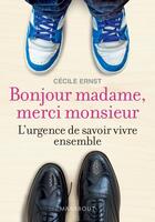 Couverture du livre « Bonjour madame, merci monsieur ; l'urgence de savoir vivre ensemble » de Cecile Ernst aux éditions Marabout