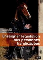 Couverture du livre « Enseigner l'équitation aux personnes handicapées » de Bruno Escarbelt et Fanny Delaval aux éditions Belin Equitation