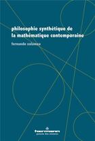 Couverture du livre « Philosophie synthétique de la mathématique contemporaine » de Fernando Zalamea aux éditions Hermann