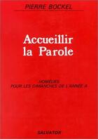 Couverture du livre « Accueillir la parole à... : Homélies pour les dimanches de l'année A » de Pierre Bockel aux éditions Salvator