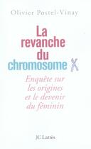 Couverture du livre « La revanche du chromosome x ; enquête sur les origines et le devenir du féminin » de Olivier Postel-Vinay aux éditions Lattes