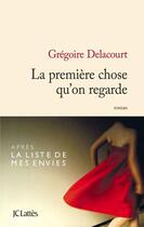 Couverture du livre « La première chose qu'on regarde » de Gregoire Delacourt aux éditions Lattes