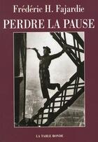 Couverture du livre « Perdre la pause » de Frédéric H. Fajardie aux éditions Table Ronde