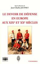 Couverture du livre « Le devoir de defense en europe aux xix et xx siecles » de Jean-Charles Jauffret aux éditions Economica