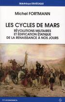 Couverture du livre « CYCLES DE MARS - REVOLUTIONS MILITAIRES ET EDIFICATION ETATIQUE DE LA RENAISSANCE A NOS JOURS (L » de Fortmann/Michel aux éditions Economica