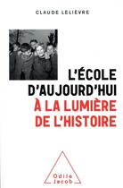 Couverture du livre « L'école d'aujourd'hui à la lumière de l'histoire » de Claude Lelievre aux éditions Odile Jacob