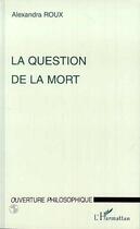 Couverture du livre « La question de la mort » de Alexandra Roux aux éditions L'harmattan