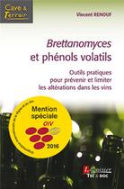 Couverture du livre « Brettanomyces et phénols volatils ; outils pratiques pour prévenir et limiter les altérations dans les vins » de Vincent Renouf aux éditions Tec Et Doc