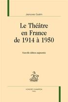 Couverture du livre « Le théâtre en France de 1914 à 1950 » de Jean-Yves Guérin aux éditions Honore Champion