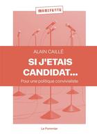 Couverture du livre « Si j'etais candidat... : pour une politique convivialiste » de Caille Alain aux éditions Le Pommier