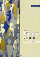 Couverture du livre « Prier c'est être là ; une initiation à l'oraison » de Pierre De Couessin aux éditions Signe