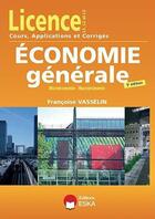 Couverture du livre « Licence L1 L2 L3 économie générale microéconomie macroéconomie » de Francoise Vasselin aux éditions Eska
