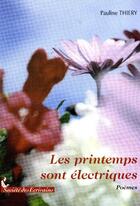 Couverture du livre « Les printemps sont électriques » de Pauline Thiery aux éditions Societe Des Ecrivains