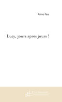 Couverture du livre « Lucy, jours apres jours ! » de Fau Aline aux éditions Le Manuscrit