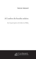 Couverture du livre « A l'ombre du boudin solaire » de Patrick Hebrard aux éditions Le Manuscrit