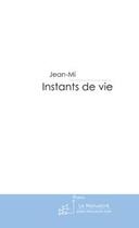 Couverture du livre « Instants de vie » de Jean-Mi aux éditions Le Manuscrit