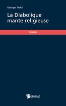 Couverture du livre « La Diabolique Mante Religieuse » de Teske Georges aux éditions Publibook