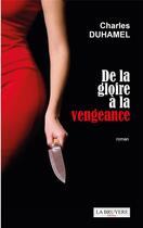 Couverture du livre « De la gloire à la vengeance » de Charles Duhamel aux éditions La Bruyere