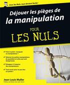 Couverture du livre « Déjouer les pièges de la manipulation pour les nuls » de Jean-Louis Muller aux éditions First