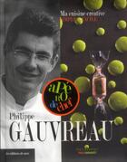Couverture du livre « Philippe Gauvreau ; ma cuisine créative, simple et facile » de Philippe Gauvreau aux éditions De Saxe
