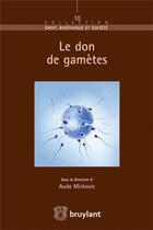 Couverture du livre « Le don de gamètes » de Aude Mirkovic aux éditions Bruylant