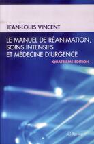 Couverture du livre « Le manuel de réanimation, soins intensifs et médecine d'urgence (4e édition) » de Jean-Louis Vincent aux éditions Springer