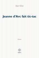 Couverture du livre « Jeanne d'Arc fait tic tac » de Iegor Gran aux éditions P.o.l