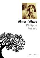 Couverture du livre « Aimer fatigue » de Philippe Fusaro aux éditions Olivier (l')