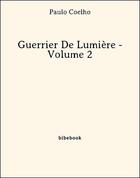 Couverture du livre « Guerrier De Lumière - Volume 2 » de Paulo Coelho aux éditions Bibebook