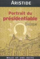 Couverture du livre « Portrait du présidentiable » de Aristide aux éditions Mille Et Une Nuits