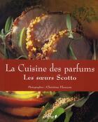 Couverture du livre « La cuisine des parfums » de Soeurs Scotto et C Fleurent aux éditions Chene