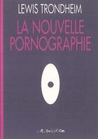 Couverture du livre « La nouvelle pornographie » de Lewis Trondheim aux éditions L'association