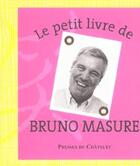 Couverture du livre « Le Petit Livre De Bruno Masure » de Bruno Masure aux éditions Presses Du Chatelet