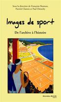 Couverture du livre « Images de sport ; de l'archive à l'histoire » de Paul Dietschy et Patrick Clastres aux éditions Nouveau Monde
