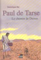 Couverture du livre « Paul de tarse, le chemin de damas » de Dominique Bar aux éditions Cld