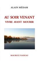 Couverture du livre « Au soir venant ; vivre avant mourir » de Alain Medam aux éditions Maurice Nadeau