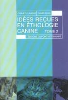 Couverture du livre « Idees recues en ethologie canine - vol02 » de Ezvan Olivier aux éditions Le Point Veterinaire