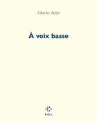 Couverture du livre « À voix basse » de Charles Juliet aux éditions P.o.l
