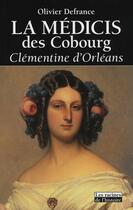 Couverture du livre « La Médicis des Cobourg ; Clémentine d'Orléans » de Olivier Defrance aux éditions Editions Racine
