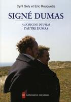 Couverture du livre « Signé Dumas ; à l'origine du film ; l'autre Dumas » de Gely/Rouquette aux éditions Impressions Nouvelles