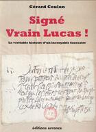 Couverture du livre « Signé vrain Lucas ! la véritable histoire d'un incroyable faussaire » de Gerard Coulon aux éditions Errance