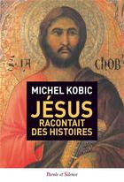 Couverture du livre « Jésus racontait des histoires » de Michel Kobik aux éditions Parole Et Silence