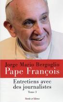 Couverture du livre « Entretiens avec des journalistes t.3 » de Pape Francois aux éditions Parole Et Silence