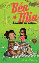 Couverture du livre « Béa et Mia t.3 ; la chasse aux masques » de Fredrick D'Anterny aux éditions Michel Quintin