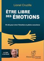 Couverture du livre « Etre libre des emotions » de Lionel Cruzille aux éditions Stanke Alexandre