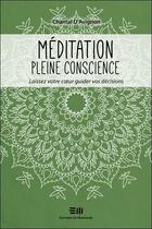 Couverture du livre « Méditation pleine conscience ; laissez votre coeur guider vos décisions » de Chantal D Avignon aux éditions De Mortagne