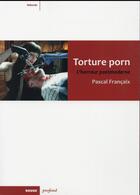 Couverture du livre « Torture porn ; l'horreur postmoderne » de Pascal Francaix aux éditions Rouge Profond