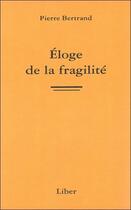 Couverture du livre « Éloge de la fragilité » de Pierre Bertrand aux éditions Liber